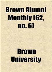 Brown Alumni Monthly (62, no. 6),1154647439,9781154647433