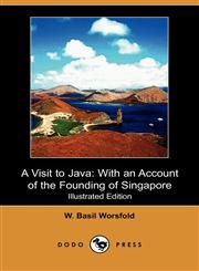 A Visit to Java With an Account of the Founding of Singapore (Illustrated Edition) (Dodo Press),1409957713,9781409957713
