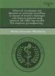 Effect of Coccidiostat and Natustat on intestinal microflora in caecum of broilers challenged with Eimeria analyzed using bacterial 16S rDNA tag-encoded FLX amplicon pyrosequencing .,1288835647,9781288835645