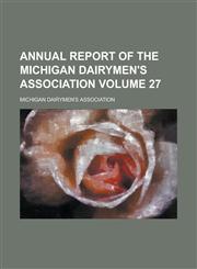 Annual Report of the Michigan Dairymen's Association Volume 27,1155078993,9781155078991