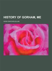 History of Gorham, Me,1230464700,9781230464701