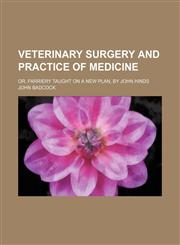 Veterinary Surgery and Practice of Medicine; Or, Farriery Taught on a New Plan, by John Hinds,1150868716,9781150868719