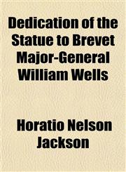 Dedication of the Statue to Brevet Major-General William Wells,1151824747,9781151824745