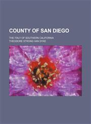 County of San Diego; The Italy of Southern California,1151613754,9781151613752