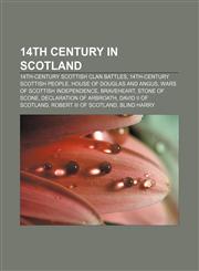 14th century in Scotland 14th-century Scottish clan battles, 14th-century Scottish people, House of Douglas and Angus,1156147638,9781156147634