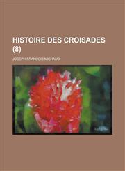 Histoire Des Croisades (8 ),1234537532,9781234537531