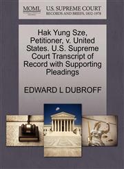 Hak Yung Sze, Petitioner, v. United States. U.S. Supreme Court Transcript of Record with Supporting Pleadings,1270712349,9781270712343