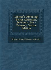 Liberia's Offering Being Addresses, Sermons, Etc - Primary Source Edition,1295726300,9781295726301