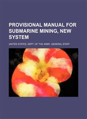 Provisional Manual for Submarine Mining, New System,1151696293,9781151696298
