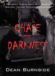 Chase the Darkness A Troubled Teen's Walk With Demons/ Biblical Voyage With King Solomon,1432783092,9781432783099