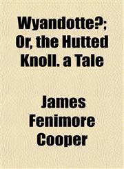 Wyandotté; Or, the Hutted Knoll. a Tale,1152205633,9781152205635