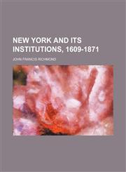 New York and its institutions, 1609-1871,1153058286,9781153058285