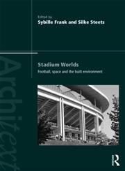 Stadium Worlds Football, Space and the Built Environment,0415549035,9780415549035