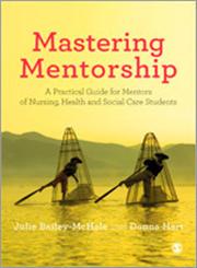 Mastering Mentorship A Practical Guide for Mentors of Nursing, Health and Social Care Students,0857029835,9780857029836