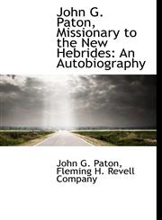 John G. Paton, Missionary to the New Hebrides An Autobiography,1140433679,9781140433675