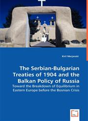 The Serbian-Bulgarian Treaties of 1904 and the Balkan Policy of Russia,3639043553,9783639043556