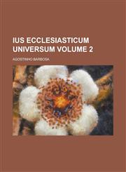 Ius Ecclesiasticum Universum Volume 2,1234146789,9781234146788