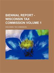 Biennial report - Wisconsin Tax Commission Volume 1,1236435621,9781236435620