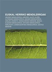 Euskal Herriko mendilerroak Abodiko mendilerroa, Aizkorri, Alaitz, Aloña, Altzaniako mendilerroa, Andiako mendilerroa, Aralar, Aramotz,1233043900,9781233043903