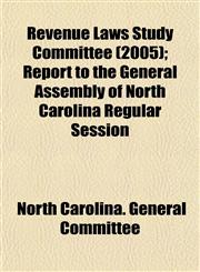 Revenue Laws Study Committee (2005); Report to the General Assembly of North Carolina Regular Session,1153550091,9781153550093