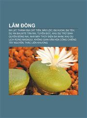 Lâm Đồng Đà Lạt, Thánh địa Cát Tiên, Bảo Lộc, Đạ Huoai, Đạ Tẻh, Dự án bauxite Tân Rai, Tuyên Đức, Khu dự trữ sinh quyển Đồng Nai,123387327X,9781233873272