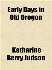 Early Days in Old Oregon,1154688135,9781154688139