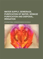 Water supply, sewerage, purification of water, sewage purification and disposal, irrigation,1236602277,9781236602275
