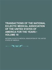 Transactions of the National Eclectic Medical Association of the United States of America for the years  (Volume 18),1150134607,9781150134609
