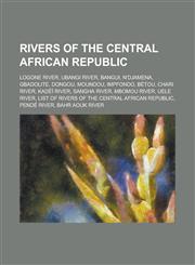 Rivers of the Central African Republic Ubangi River, Chari River, Kadei River, Logone River, Sangha River, Mbomou River,1156055709,9781156055700