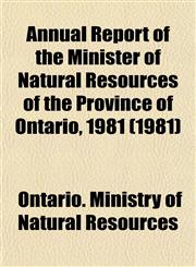 Annual Report of the Minister of Natural Resources of the Province of Ontario, 1981 (1981),1153438240,9781153438247