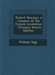 Robert Tournay; A Romance of the French Revolution - Primary Source Edition,1287851827,9781287851820