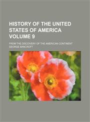 History of the United States of America Volume 9; from the discovery of the American continent,1236172531,9781236172532