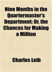 Nine Months in the Quartermaster's Department; Or, the Chances for Making a Million,1154798208,9781154798203