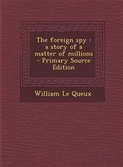 Foreign Spy A Story of a Matter of Millions,1289819963,9781289819965