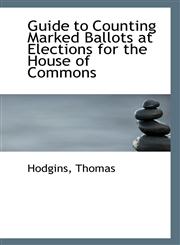 Guide to Counting Marked Ballots at Elections for the House of Commons,1113550295,9781113550293