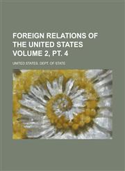 Foreign relations of the United States Volume 2, pt. 4,1230043586,9781230043586