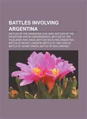 Battles involving Argentina Battles of the Argentine Civil War, Battles of the Argentine War of Independence, Battles of the Falklands War,1157229522,9781157229520