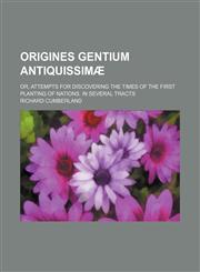 Origines gentium antiquissimæ; or, Attempts for discovering the times of the first planting of nations. In several tracts,1150692561,9781150692567