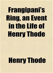 Frangipani's Ring, an Event in the Life of Henry Thode,1154710866,9781154710861