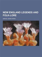 New England Legends and Folk-Lore,123043481X,9781230434810