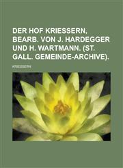 Der Hof Kriessern, Bearb. Von J. Hardegger Und H. Wartmann. (St. Gall. Gemeinde-Archive),1234866285,9781234866280