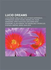 Lucid dreams Lucid dream, Vanilla Sky, Out-of-body experience, Hypnagogia, Ghost Hound, Waking Life, False awakening, Open Your Eyes,1155460901,9781155460901