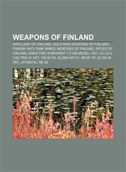 Weapons of Finland Artillery of Finland, Cold War weapons of Finland, Finnish anti-tank mines, Mortars of Finland, Rifles of Finland, Sako TRG,1156886171,9781156886175