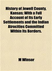 History of Jewell County, Kansas; With a Full Account of Its Early Settlements and the Indian Atrocities Committed Within Its Borders.,115277915X,9781152779150
