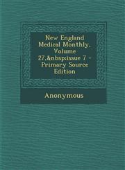 New England Medical Monthly, Volume 27, Issue 7 - Primary Source Edition,1293146609,9781293146606