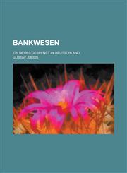 Bankwesen; Ein Neues Gespenst in Deutschland,115344805X,9781153448055