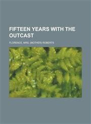 Fifteen Years with the Outcast,1153606461,9781153606462