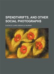 Spendthrifts, and Other Social Photographs,1150782307,9781150782305