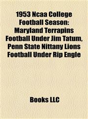 1953 Ncaa College Football Season Maryland Terrapins Football Under Jim Tatum, Penn State Nittany Lions Football Under Rip Engle,1155305248,9781155305240