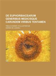 De Euphorbiacearum generibus medicisque carundem viribus tentamen; tabulis aeneis 18 illustratum,1130547078,9781130547078